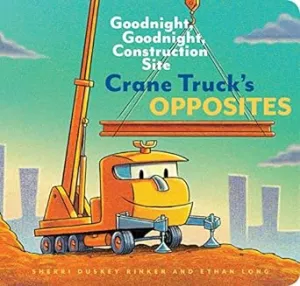 Goodnight, Goodnight, Construction Site Crane Truck's Opposites